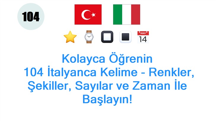 Kolayca Öğrenin: 104 İtalyanca Kelime - Renkler, Şekiller, Sayılar ve Zaman İle Başlayın!
